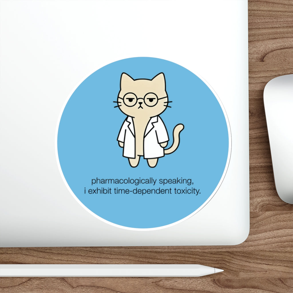 Cat in lab coat with glasses, text "pharmacologically speaking, i exhibit time-dependent toxicity."