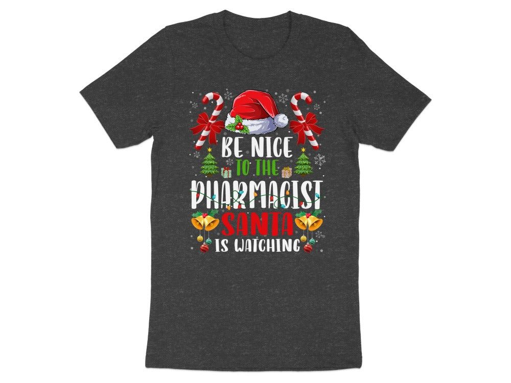 Be Nice to the Pharmacist Santa Is Watching Christmas Tee