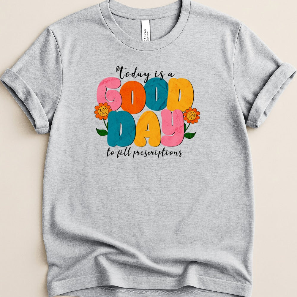 Good Day to Fill Prescriptions Shirt