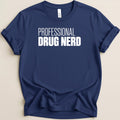 Navy t-shirt with white text that reads "PROFESSIONAL DRUG NERD".