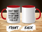 White mug with red interior, "Don't trust a pharmacist that doesn't drink coffee and say fuck a lot."