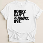 White t-shirt with black text: "SORRY. CAN'T. PHARMACY. BYE."