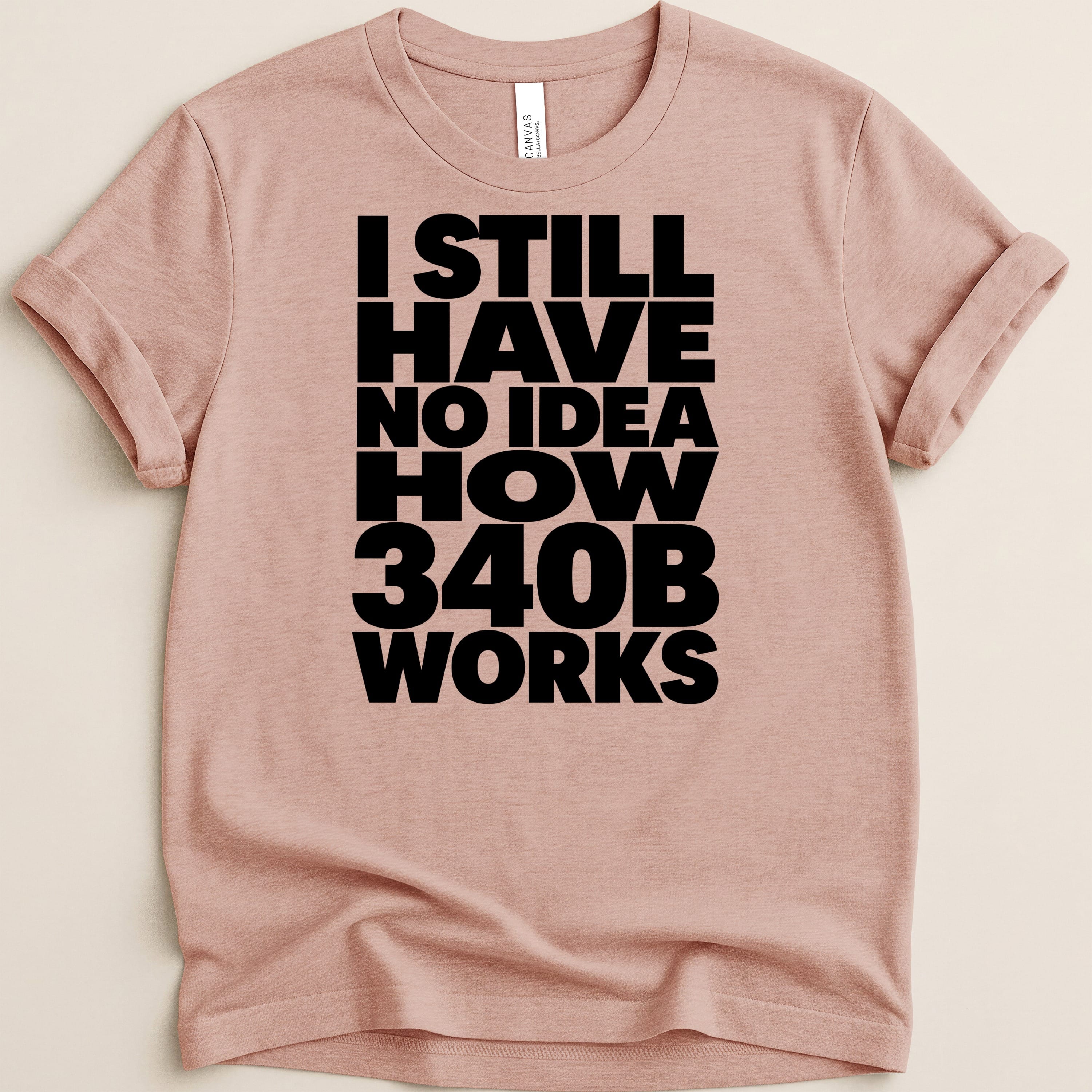 Pink t-shirt with black text "I STILL HAVE NO IDEA HOW 340B WORKS".