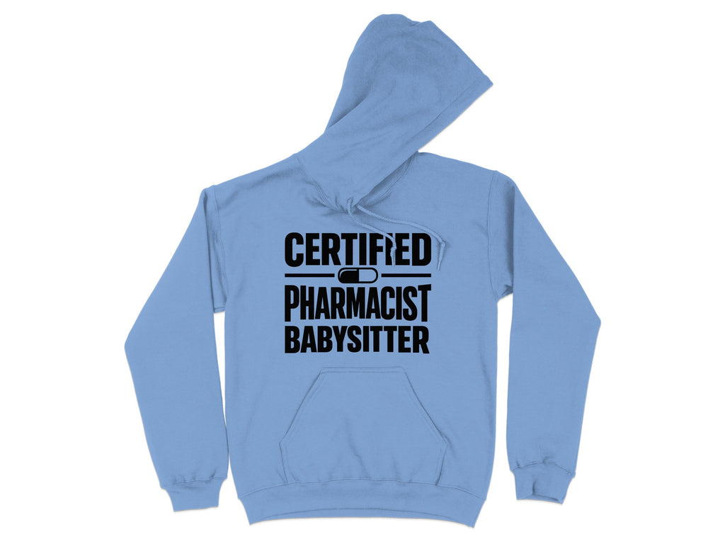 Light blue hooded sweatshirt with "CERTIFIED PHARMACIST BABYSITTER" text.