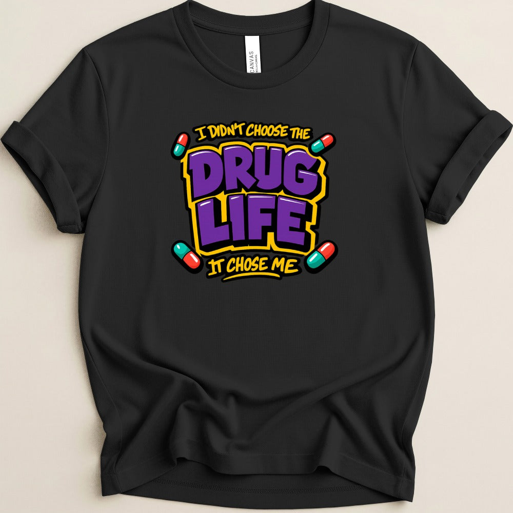 The Drug Life Chose Me Tee
