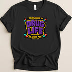 The Drug Life Chose Me Tee