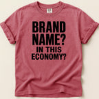 Crimson Comfort Colors t-shirt with "BRAND NAME? IN THIS ECONOMY?" printed in black.
