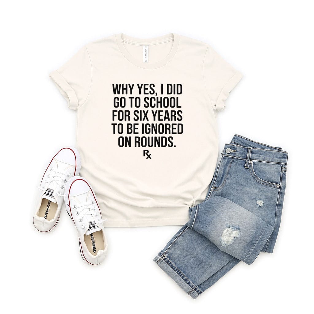 Why Yes I Did Go To School For Six Years T-shirt