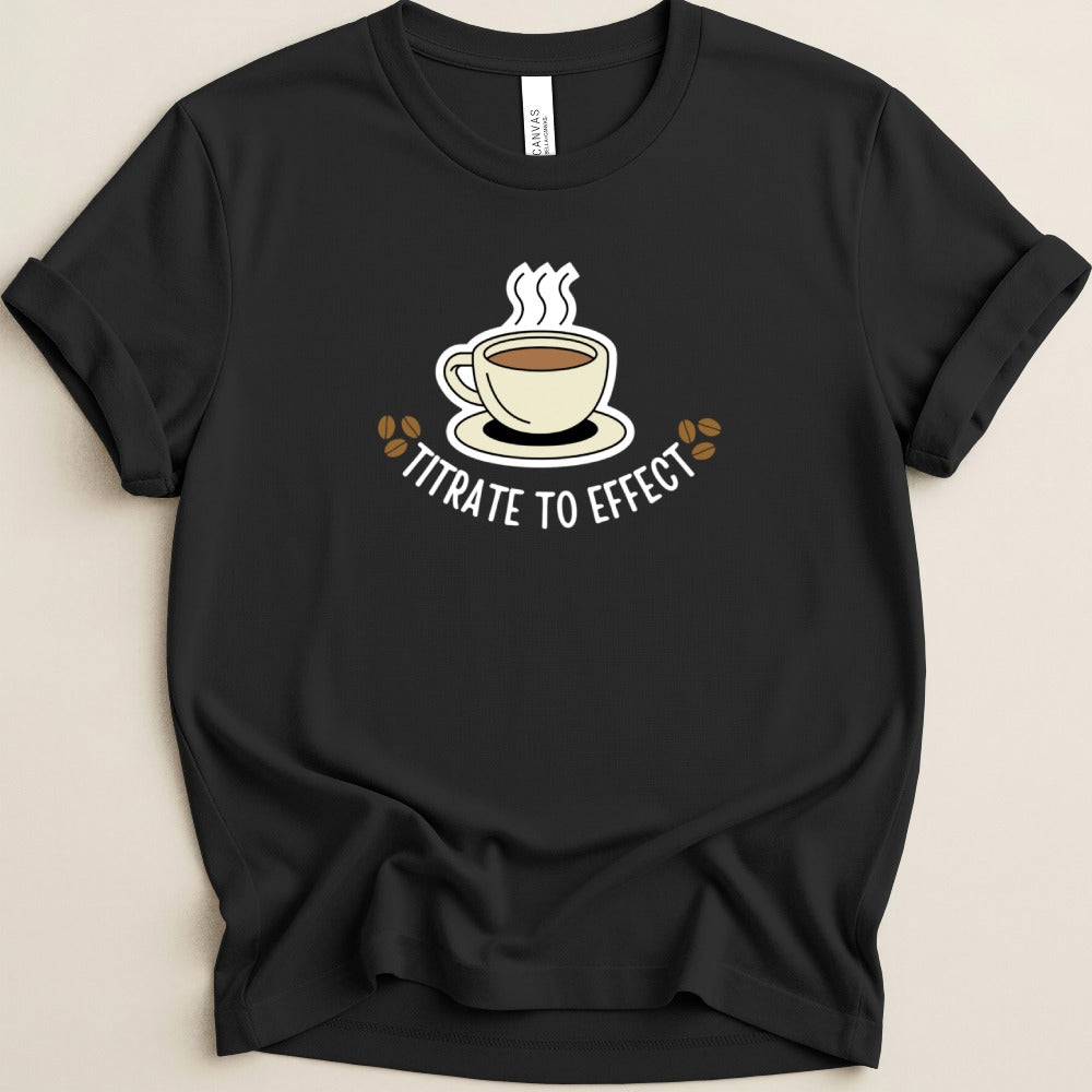 Titrate To Effect Coffee Tee