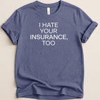 Navy t-shirt with white text "I HATE YOUR INSURANCE, TOO".