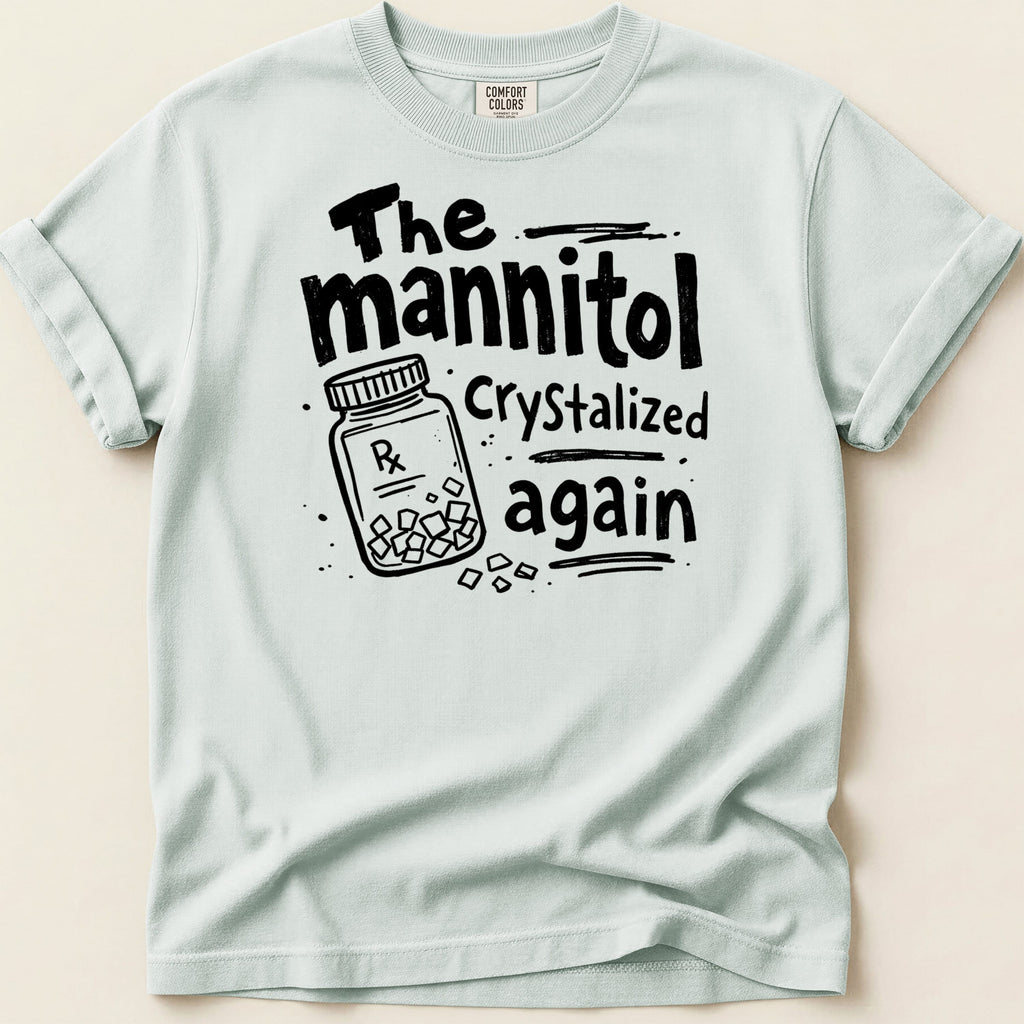 Light blue t-shirt with black graphic saying "The mannitol Crystallized again" and a Rx pill bottle.