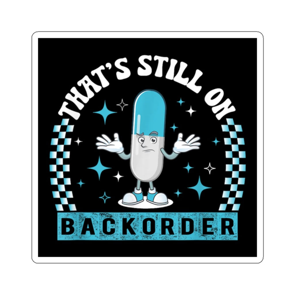 Cartoon pill character with arms spread wide, stating "That's Still On Backorder."