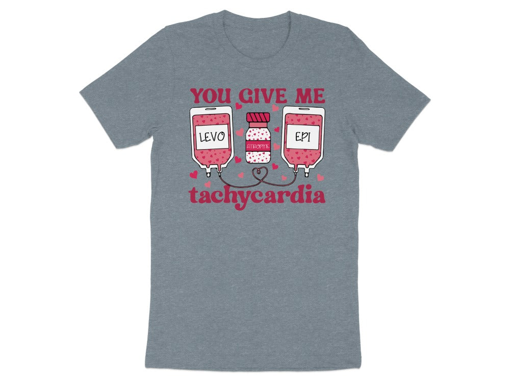 You Give Me Tachycardia Tee