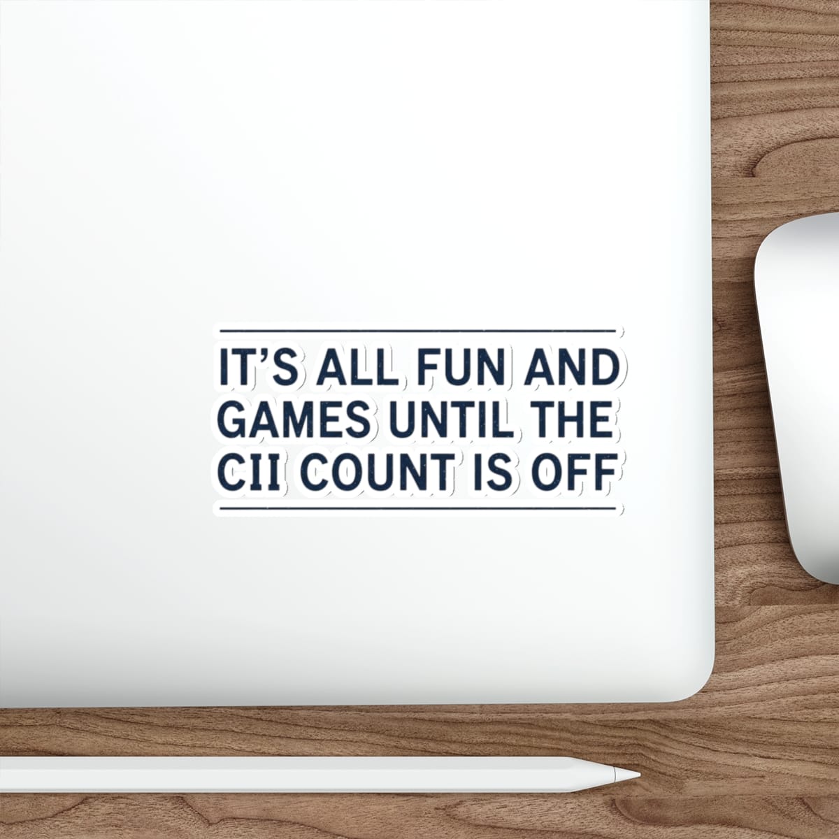 Sticker with text "IT'S ALL FUN AND GAMES UNTIL THE CII COUNT IS OFF".