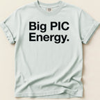 Light blue t-shirt with black text "Big PIC Energy."