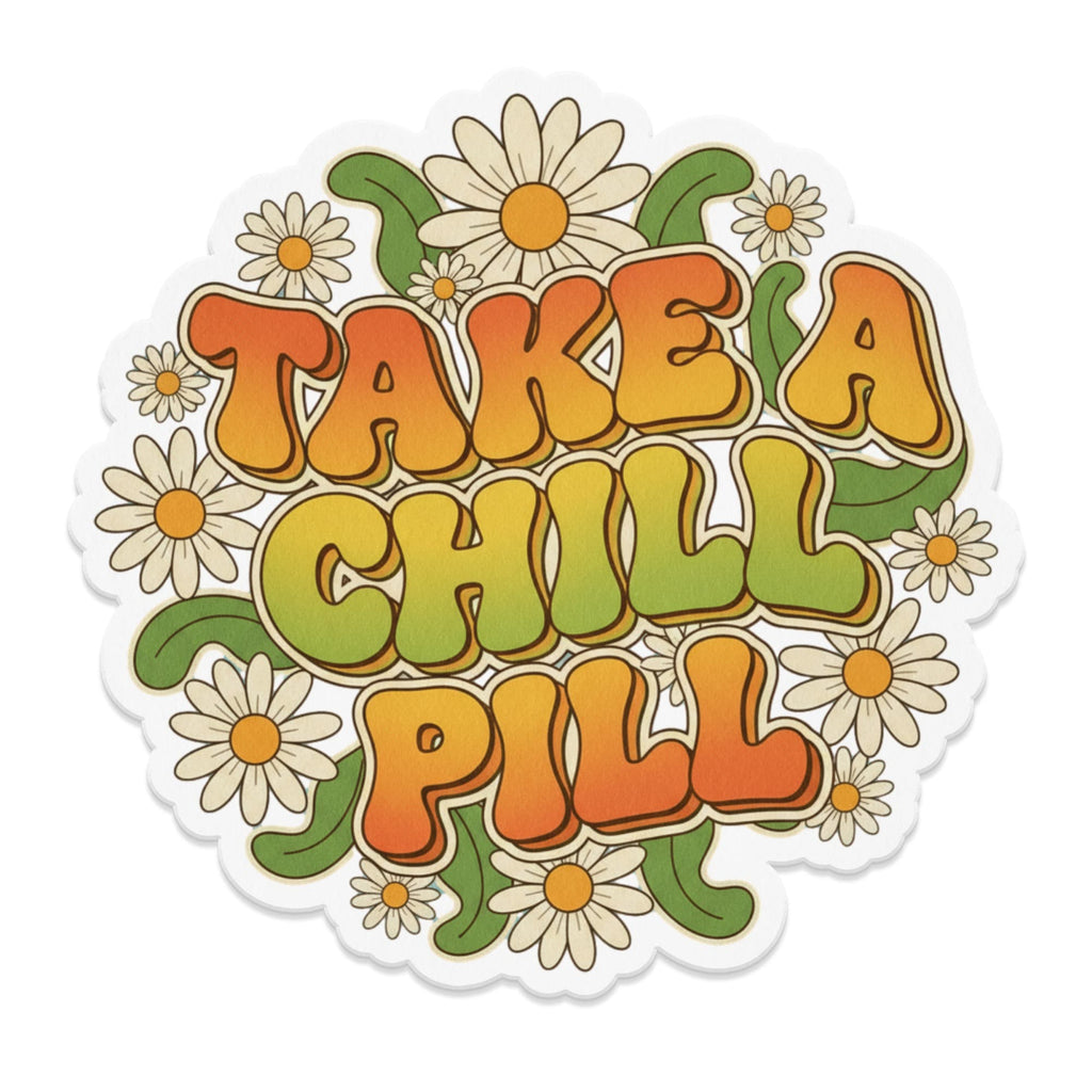 Retro "TAKE A CHILL PILL" text with daisies and leaves.