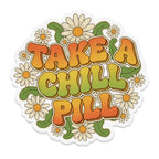 Retro "TAKE A CHILL PILL" text with daisies and leaves.