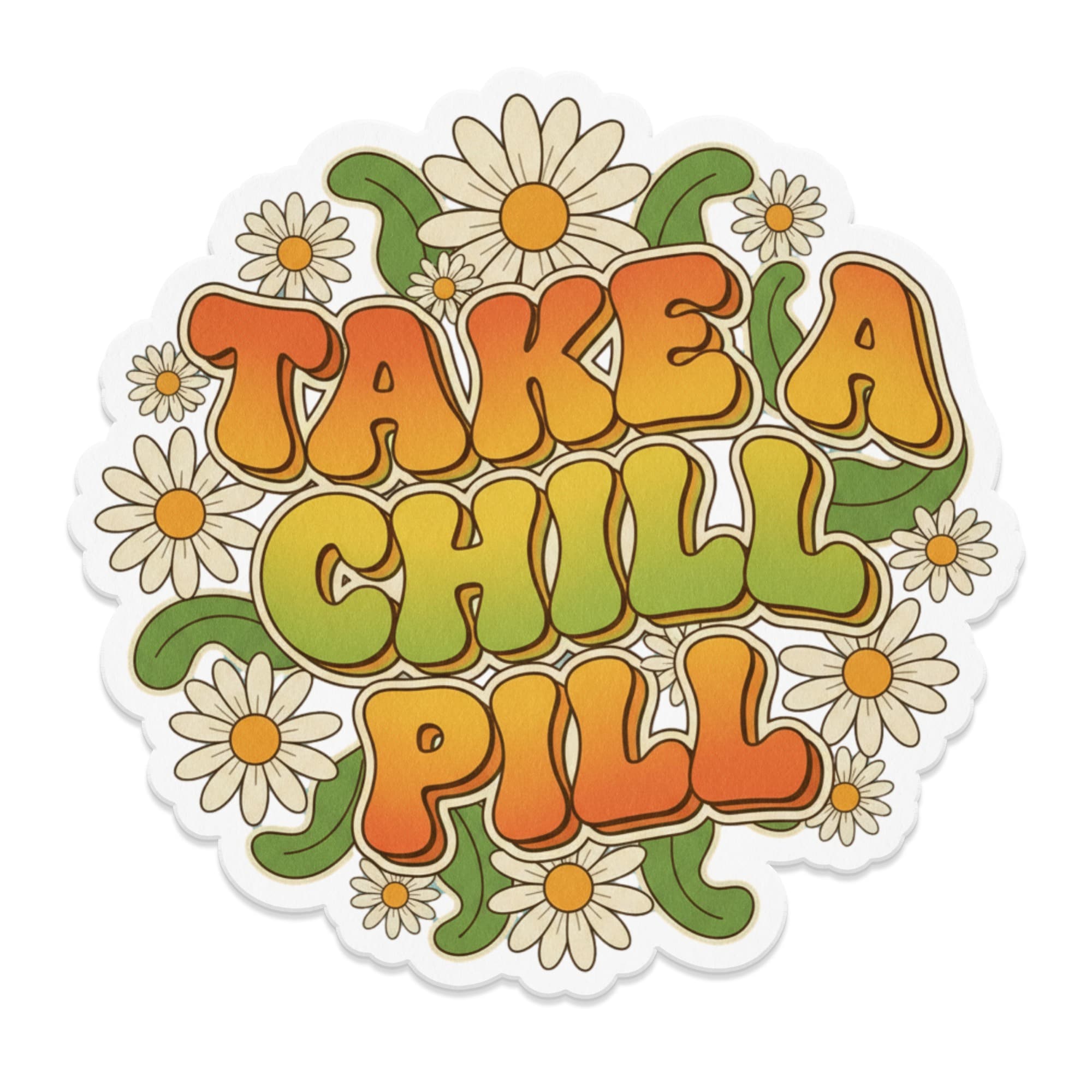 Retro "TAKE A CHILL PILL" text with daisies and leaves.