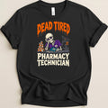 Black t-shirt with skeleton graphic and text "Dead Tired Pharmacy Technician".