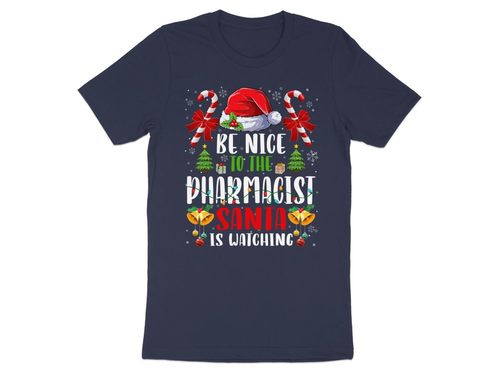 Be Nice to the Pharmacist Santa Is Watching Christmas Tee