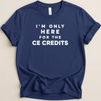 Navy t-shirt with white text reading "I'm only here for the CE credits."