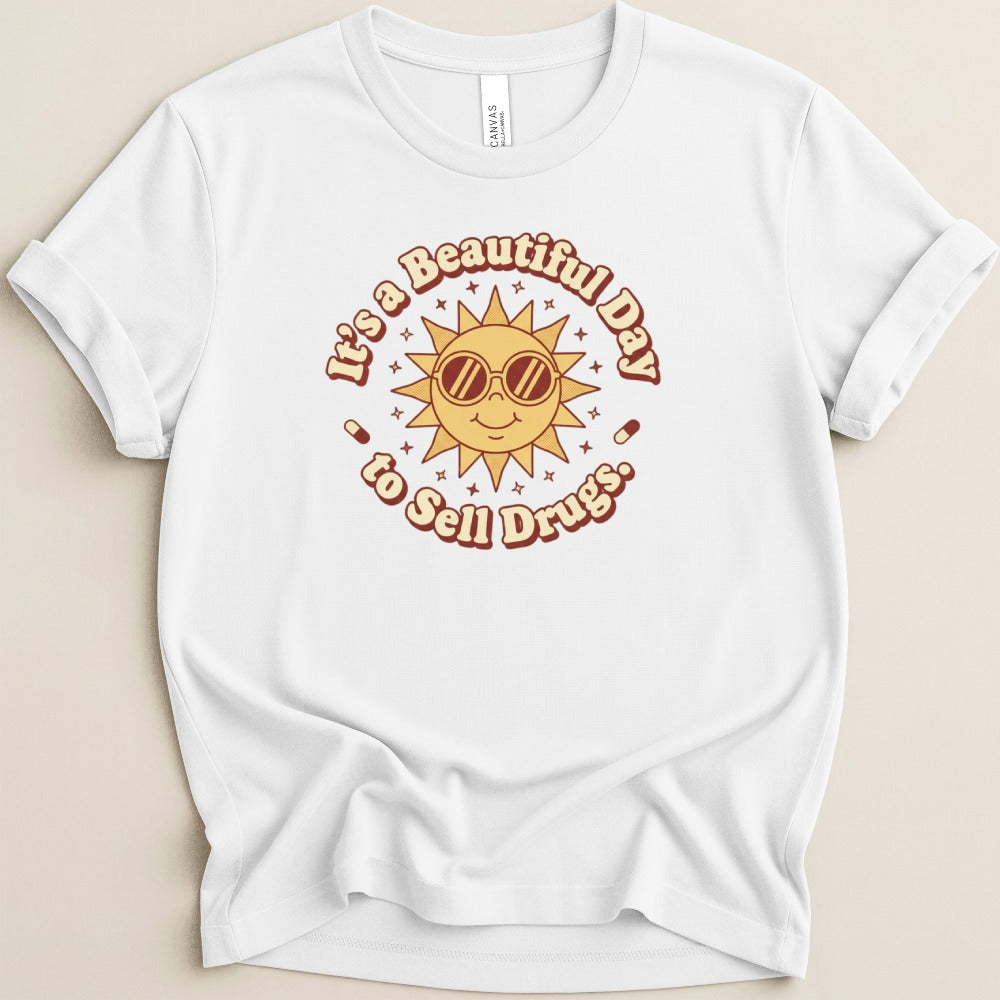 It’s a Beautiful Day to Sell Drugs Tee