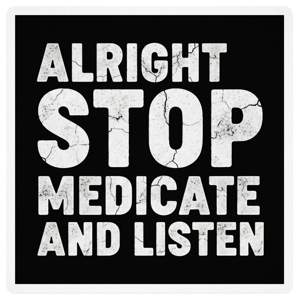 Alright Stop Medicate and Listen product