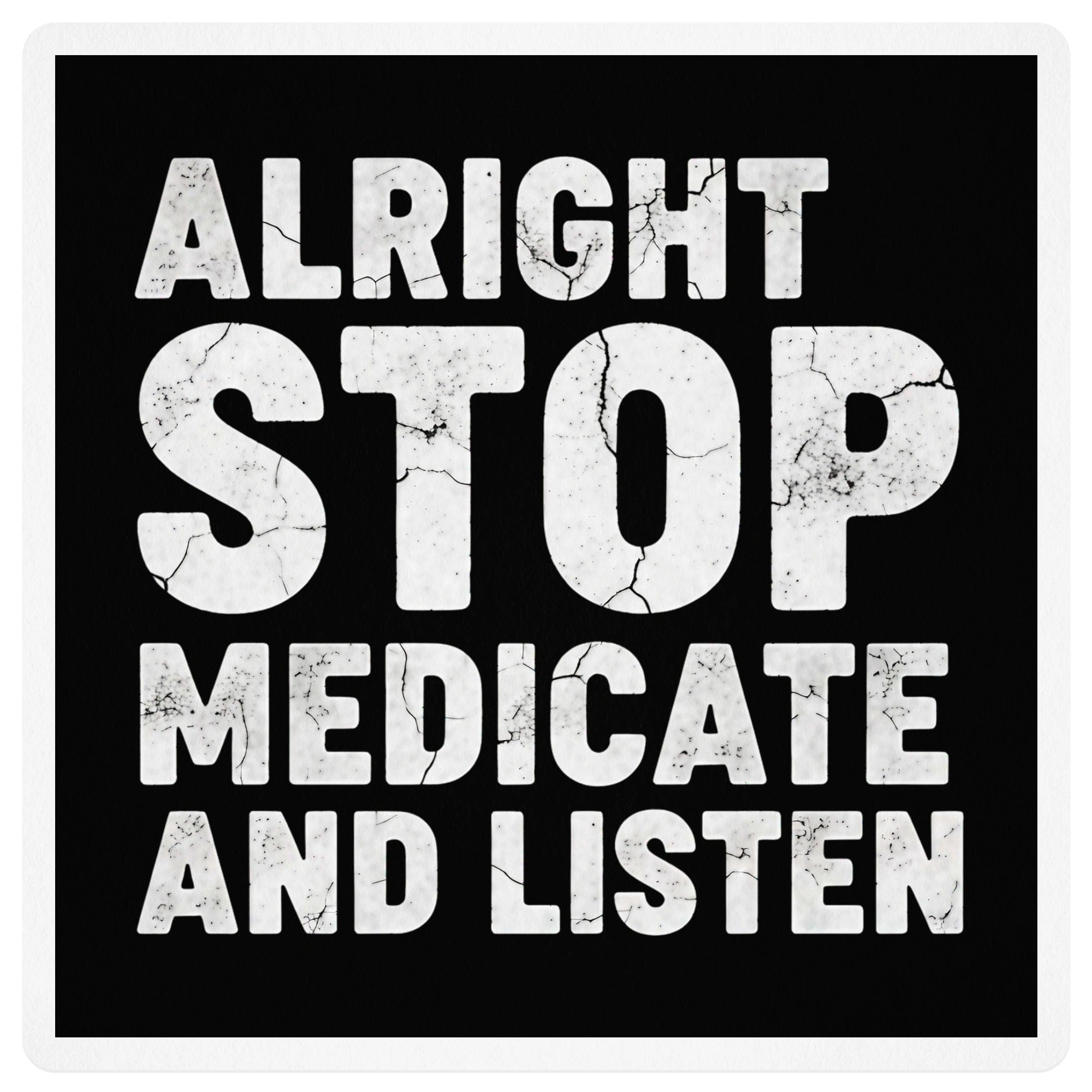 Alright Stop Medicate and Listen product