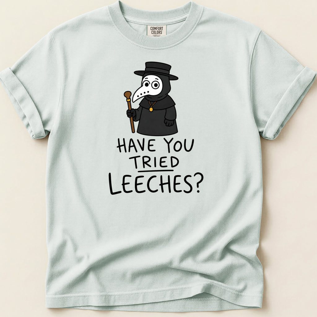 Plague doctor character with text "HAVE YOU TRIED LEECHES?" on t-shirt.