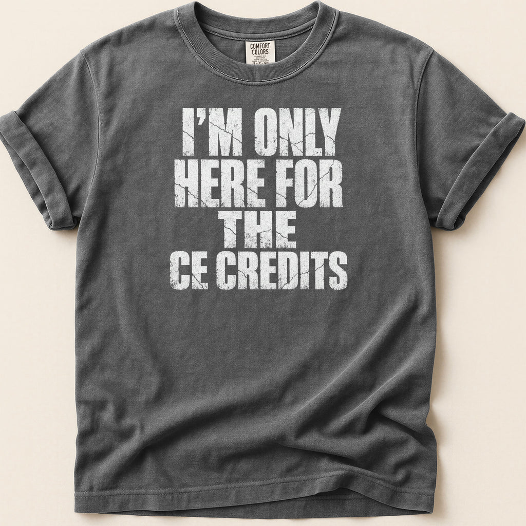 Charcoal t-shirt with "I'm only here for the CE credits" graphic.