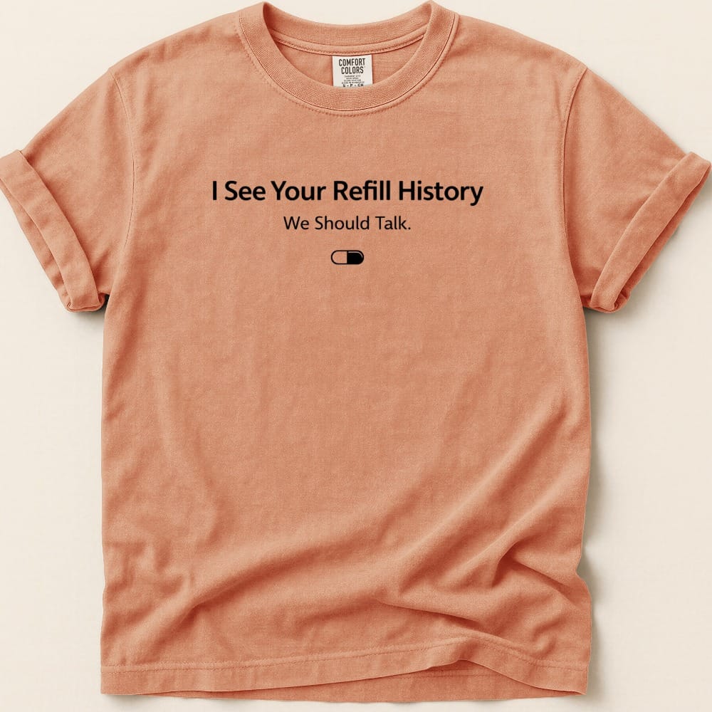 I See Your Refill History Tee