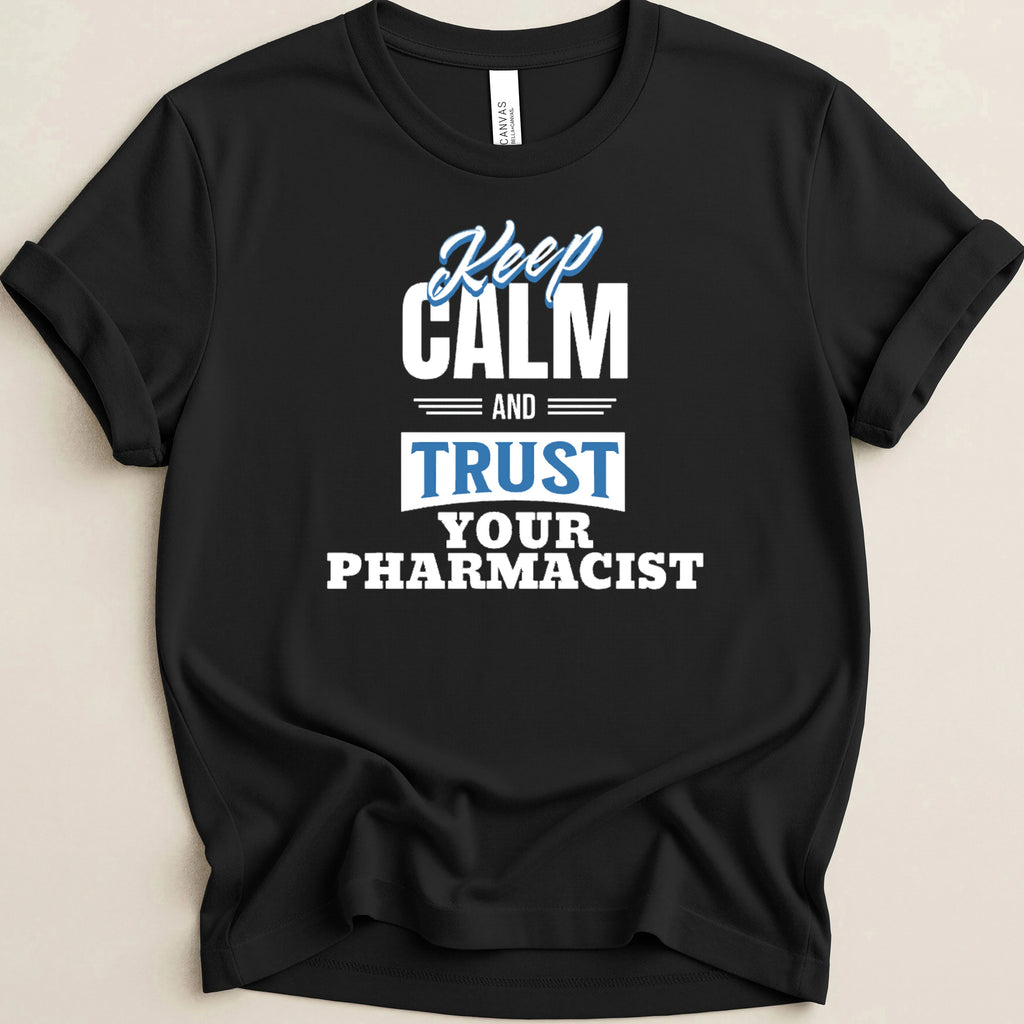 Keep Calm and Trust Your Pharmacist Tee