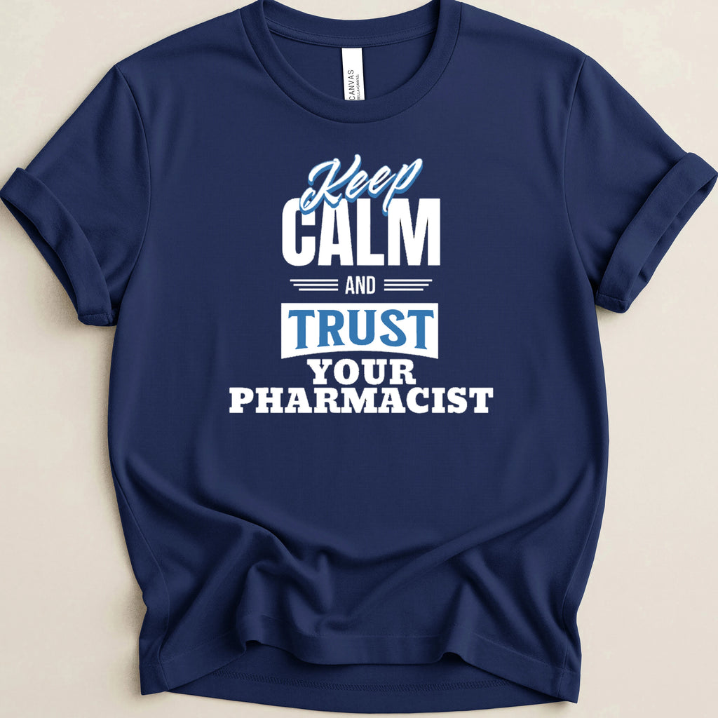 Keep Calm and Trust Your Pharmacist Tee