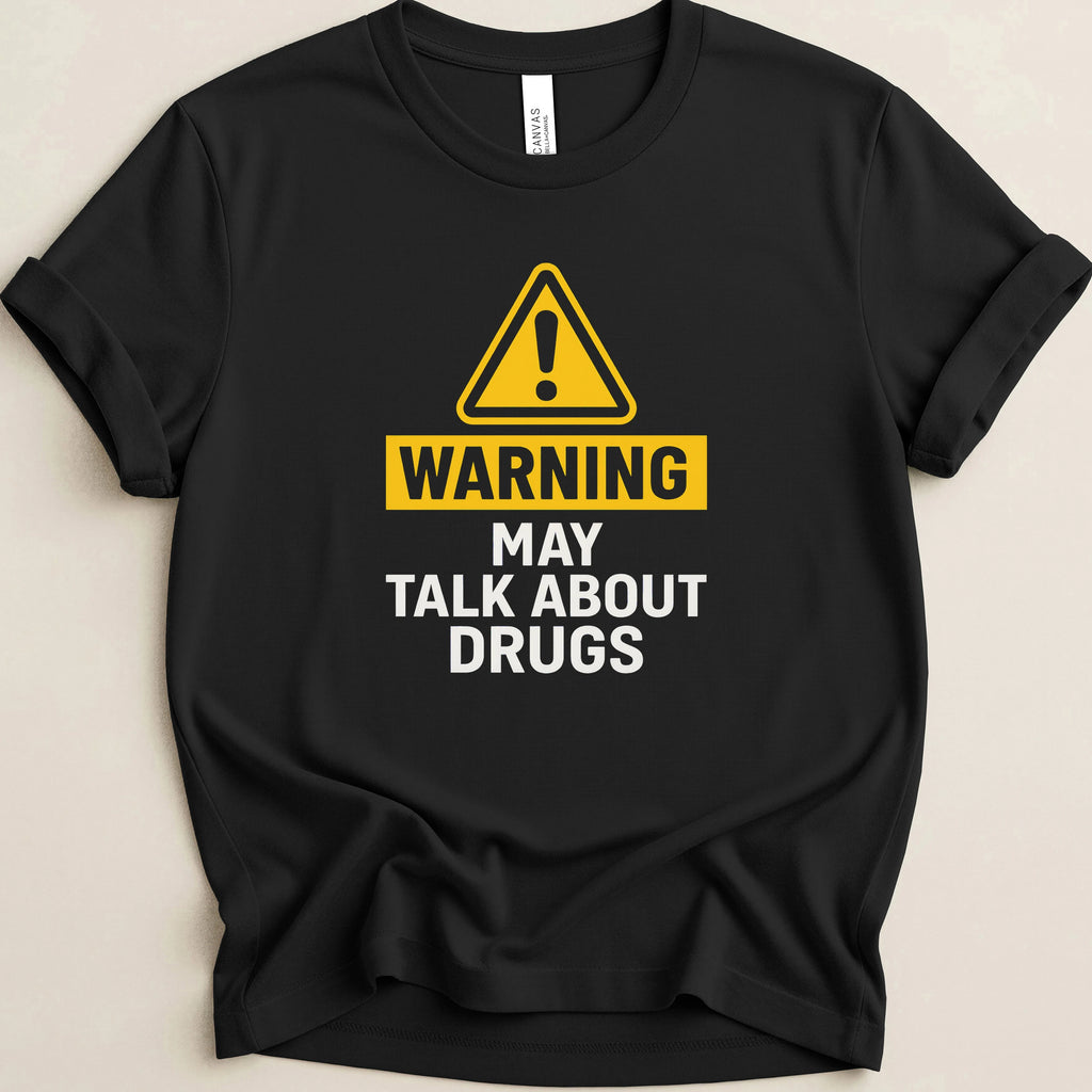 Warning May Talk About Drugs Tee