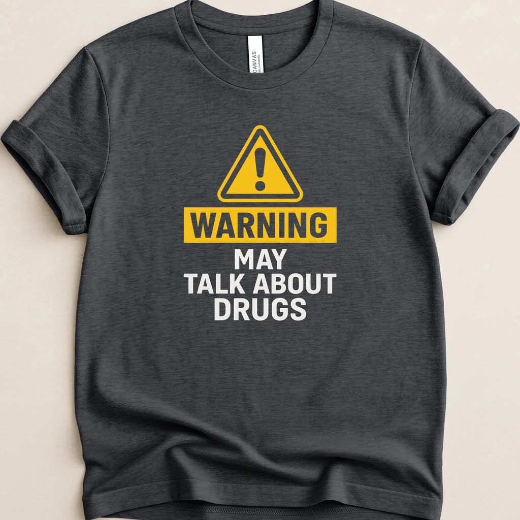 Warning May Talk About Drugs Tee