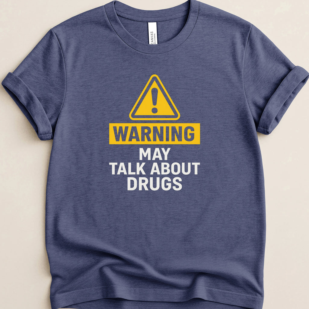 Warning May Talk About Drugs Tee