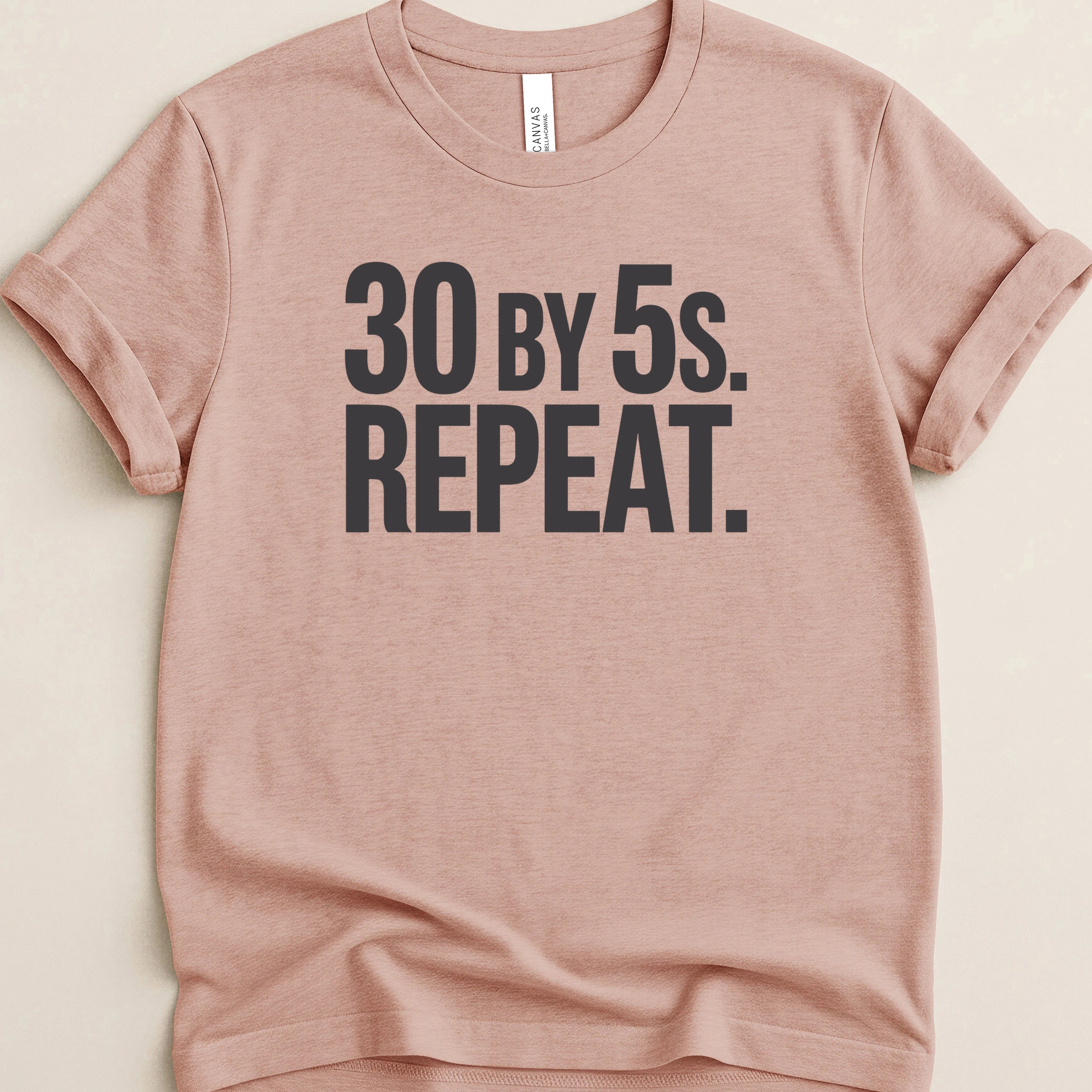 30 by 5s Repeat. Tee