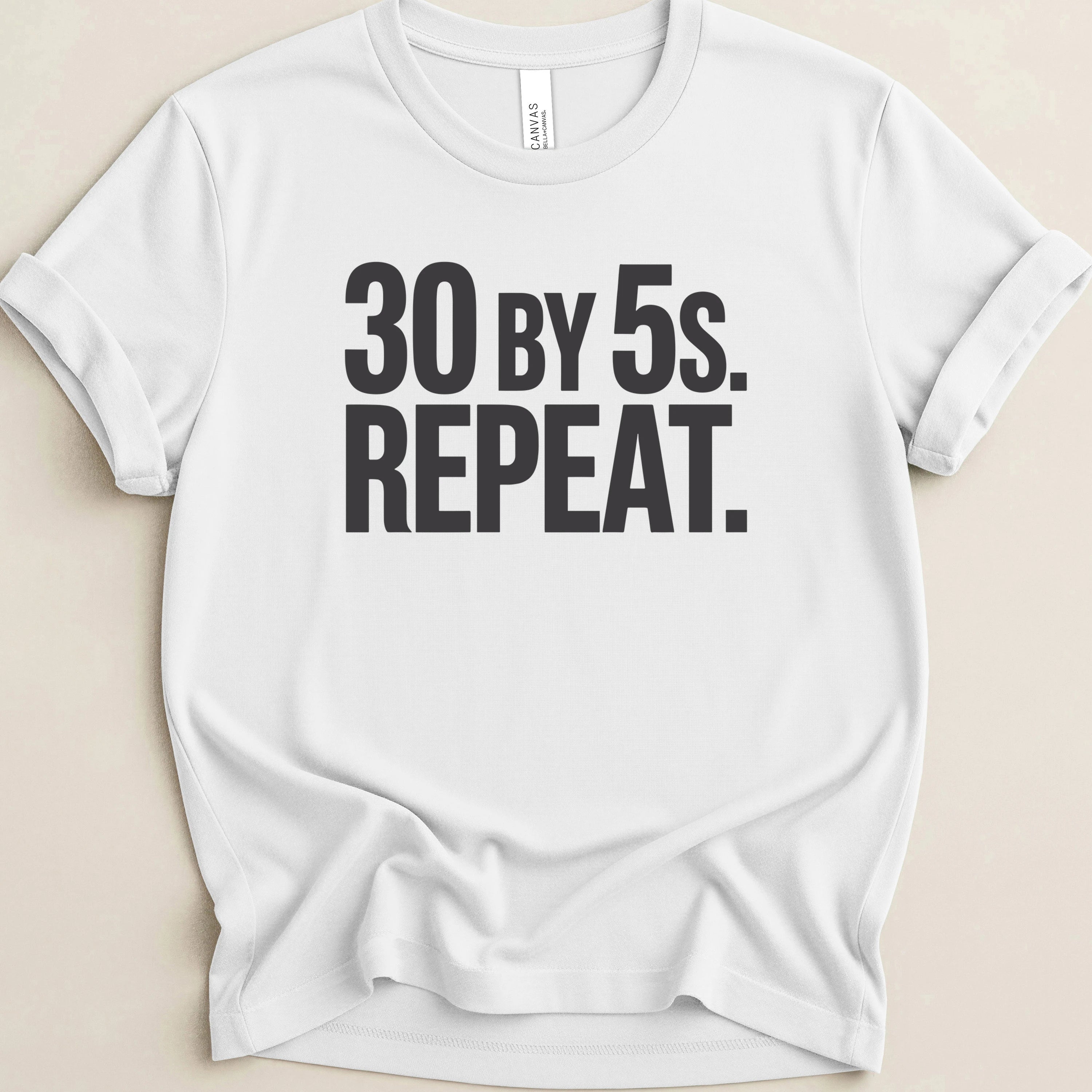 30 by 5s Repeat. Tee