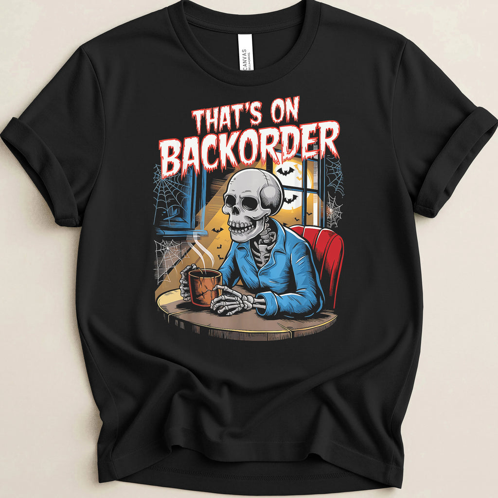 That’s on Backorder Skeleton Coffee 2 Tee