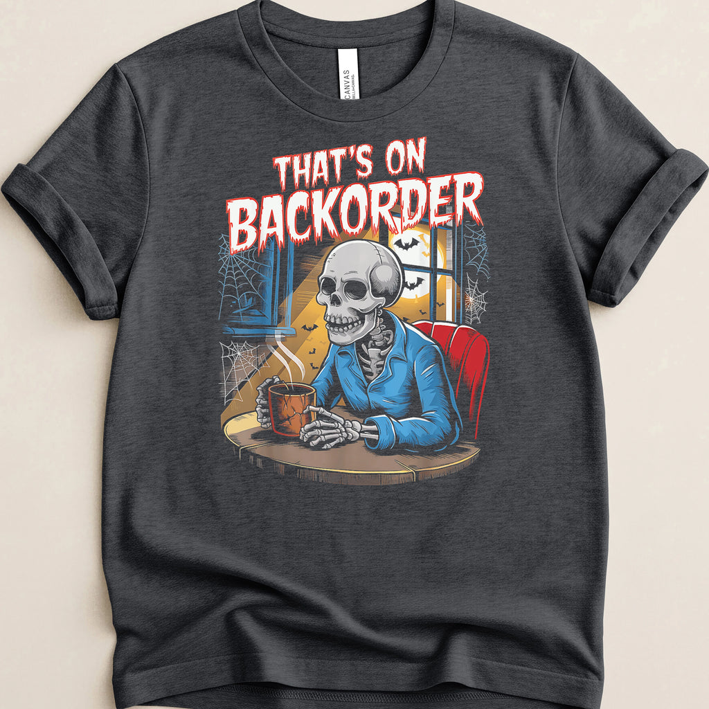 That’s on Backorder Skeleton Coffee 2 Tee
