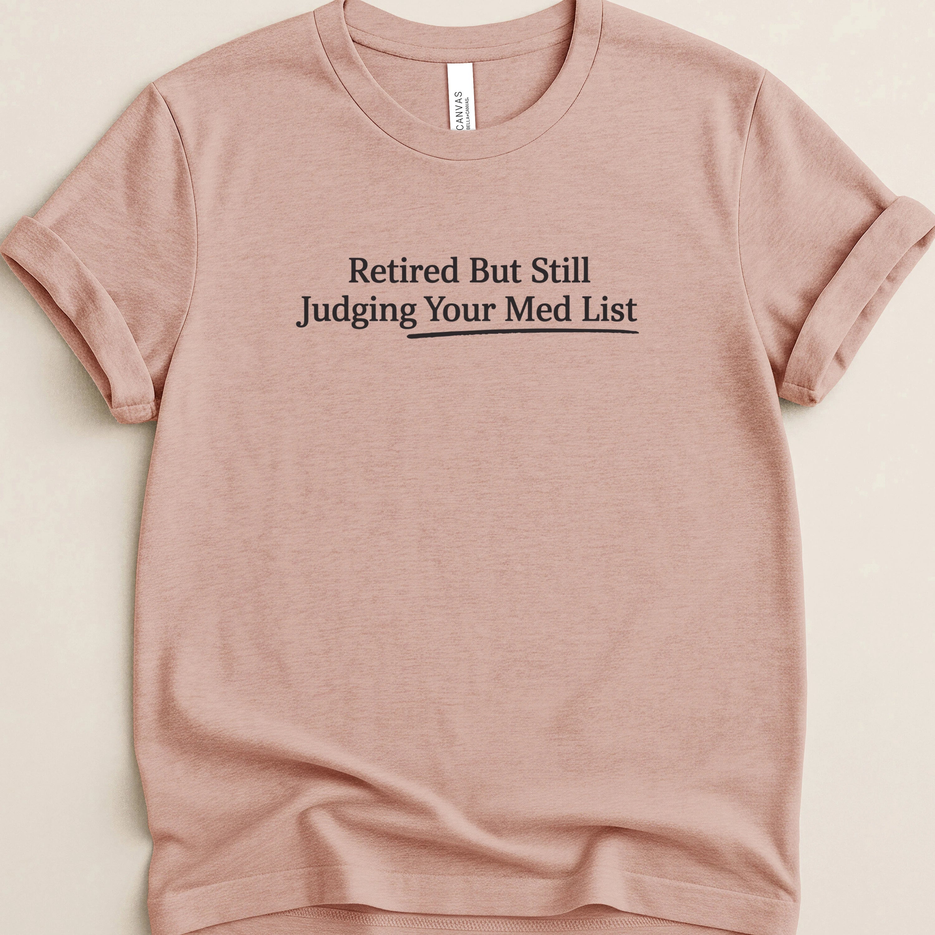 Retired But Still Judging Your Med List Tee