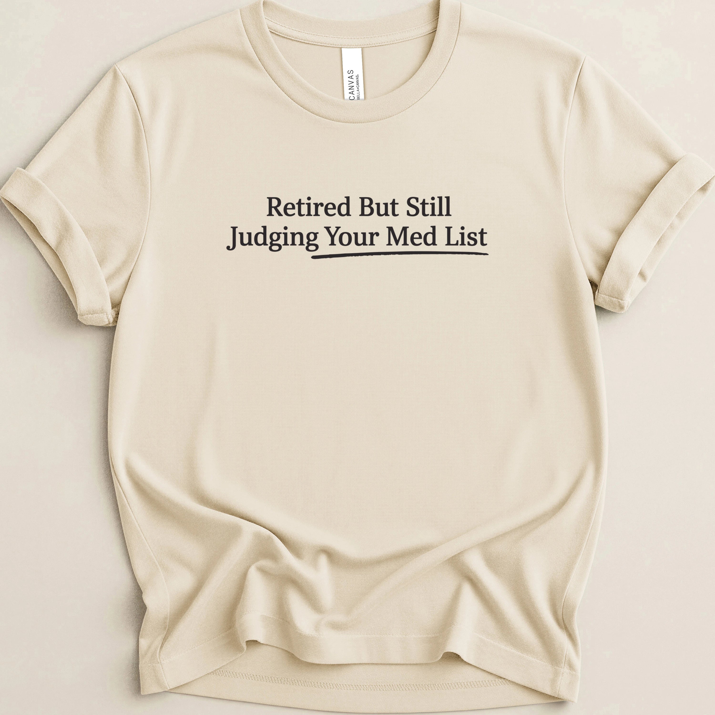 Retired But Still Judging Your Med List Tee