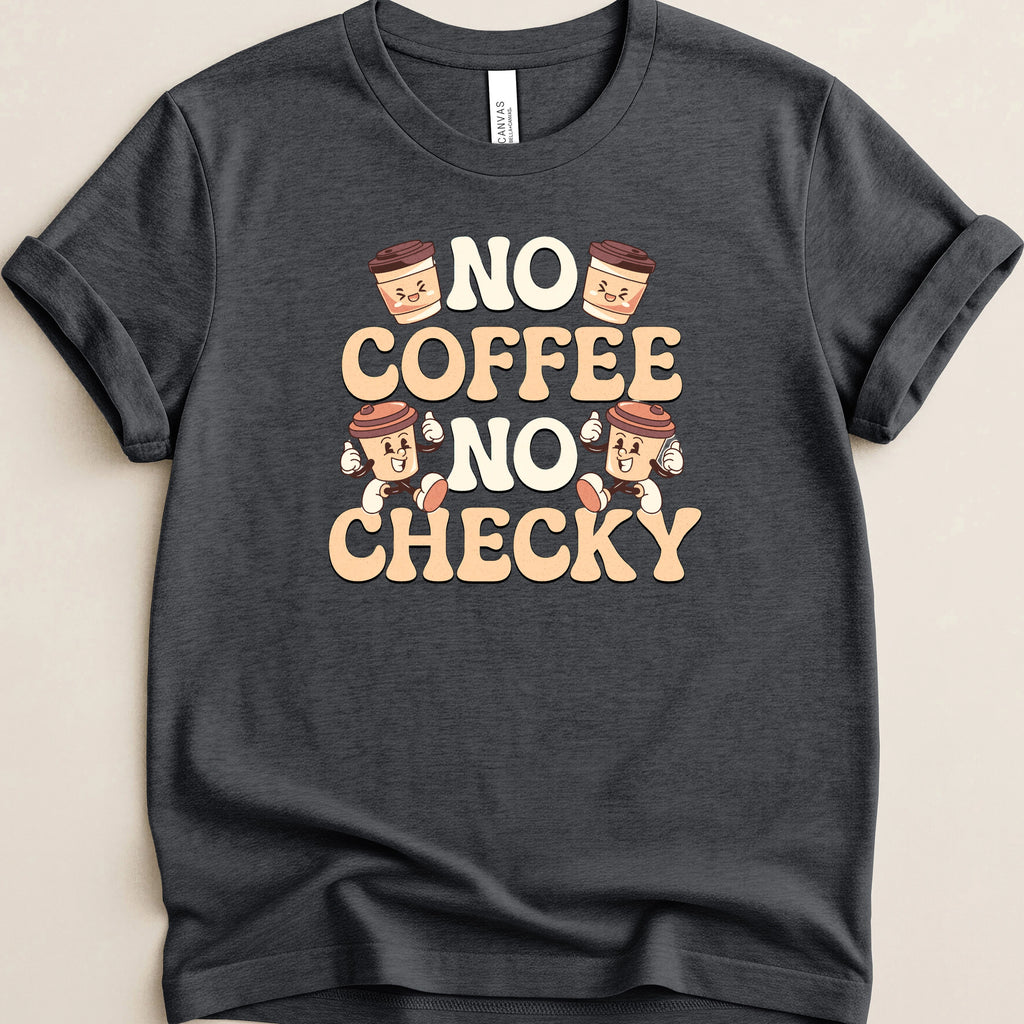No Coffee No Checky Tee