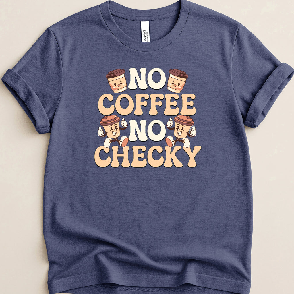 No Coffee No Checky Tee