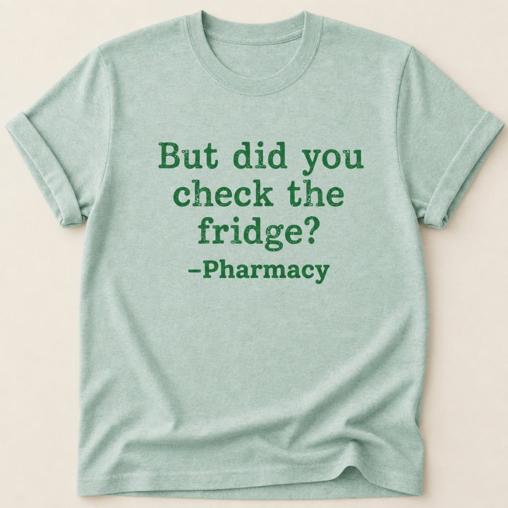 But Did You Check the Fridge? Tee