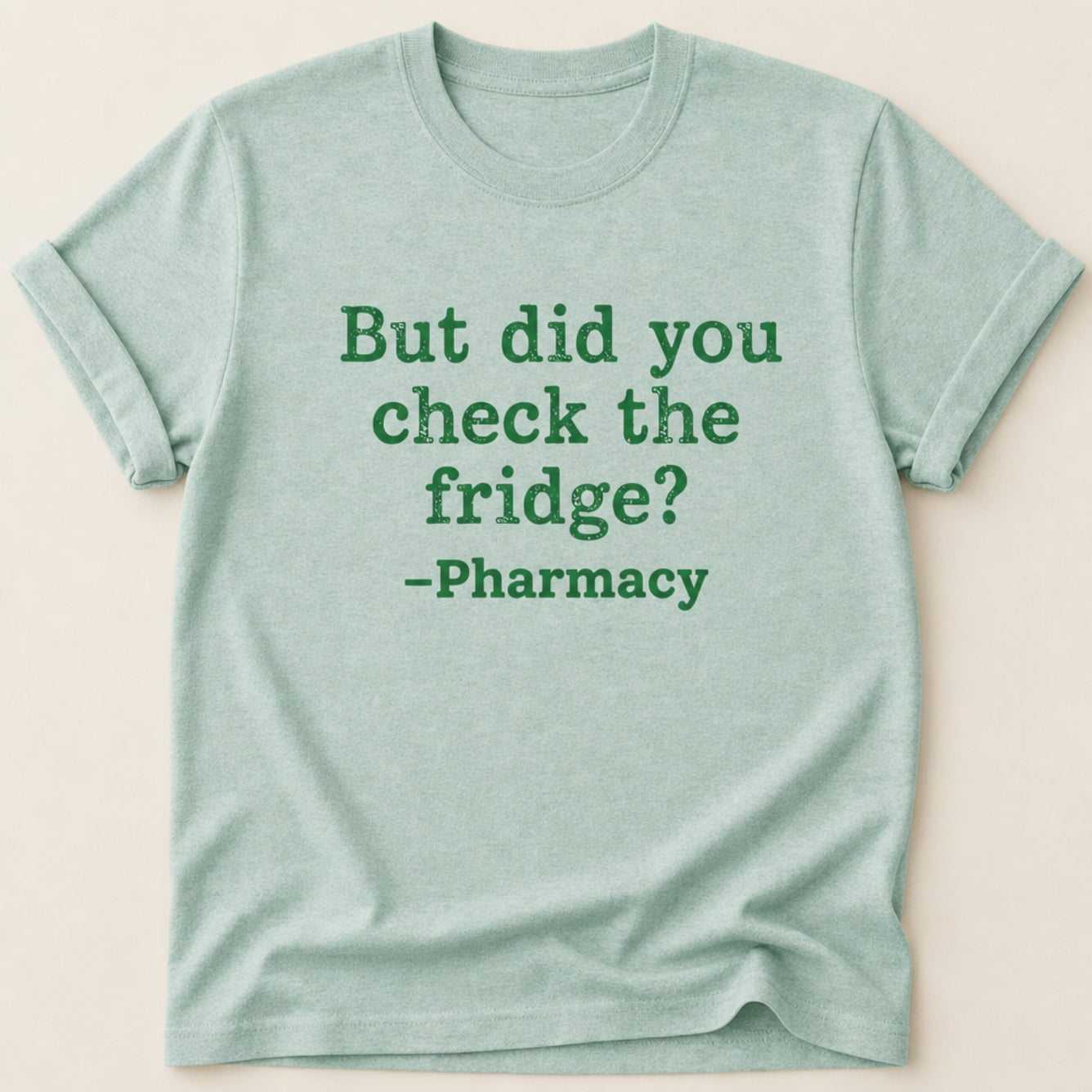 But Did You Check the Fridge? Tee