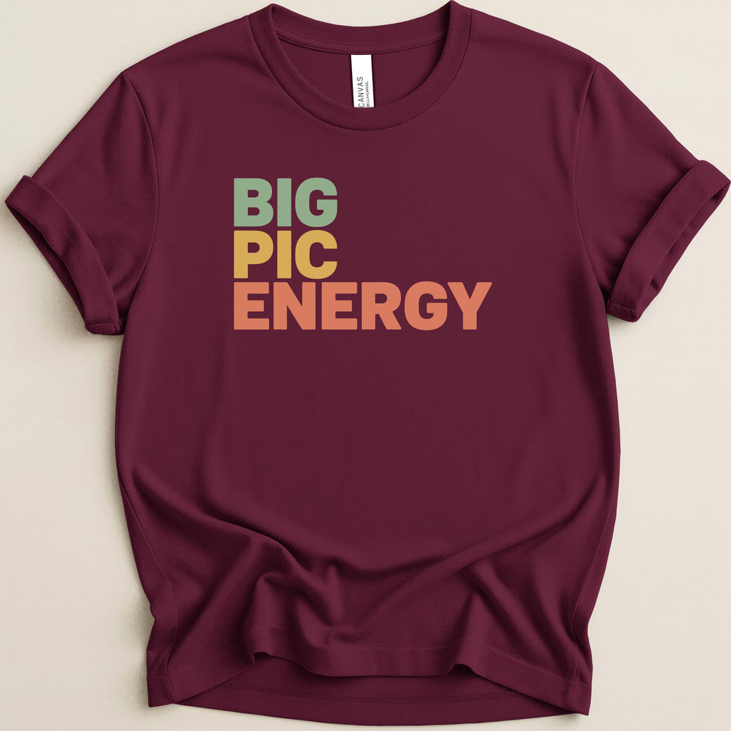 Maroon t-shirt with "BIG PIC ENERGY" in colorful block letters.