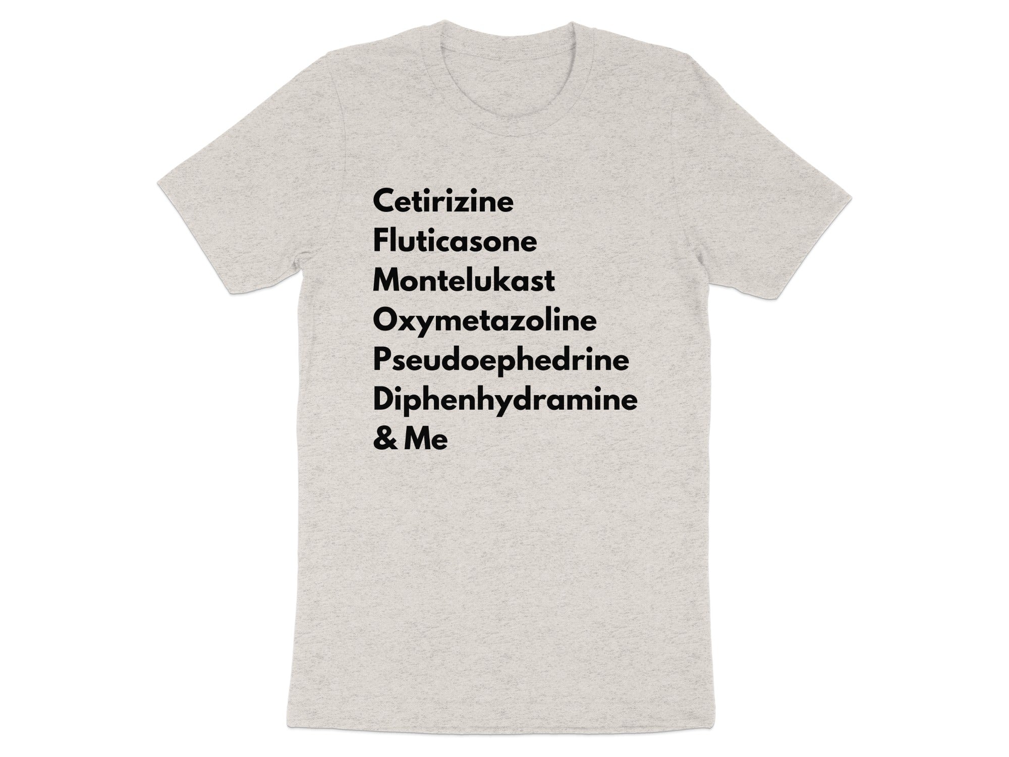 T-shirt with text "Cetirizine, Fluticasone, Montelukast, Pseudoephedrine, Diphenhydramine & Me".