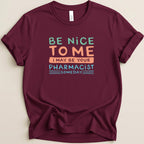 Be Nice to Me I May Be Your Pharmacist Someday Tee