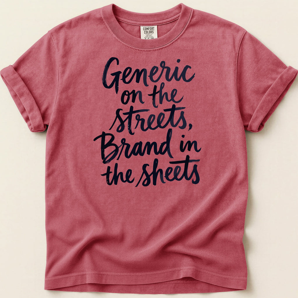 Red t-shirt with "Generic on the streets, Brand in the sheets" printed in dark blue text.